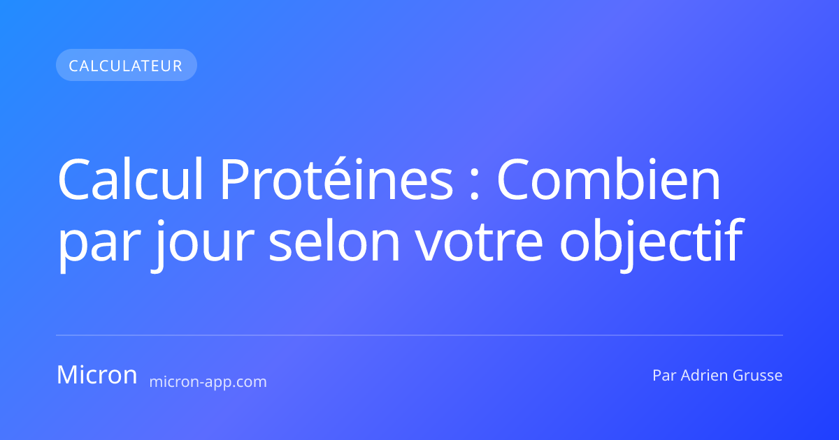 Calcul Protéines : Combien par jour selon votre objectif — Micron